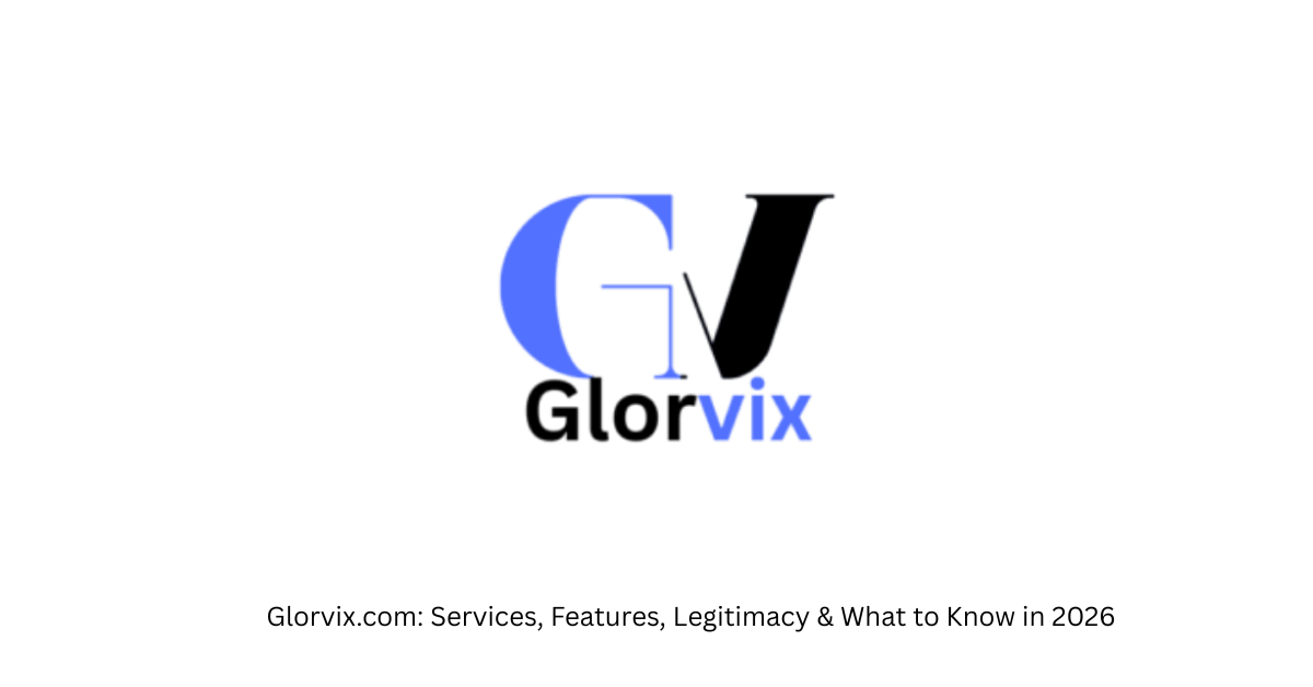 Glorvix.com: Services, Features, Legitimacy & What to Know in 2026